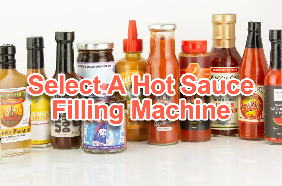 how to chosse hot sauce filling machine