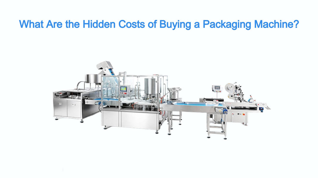What Are the Hidden Costs of Buying a Packaging Machine?